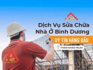 Dịch Vụ Sửa Chữa Nhà Ở Bình Dương Uy Tín Hàng Đầu