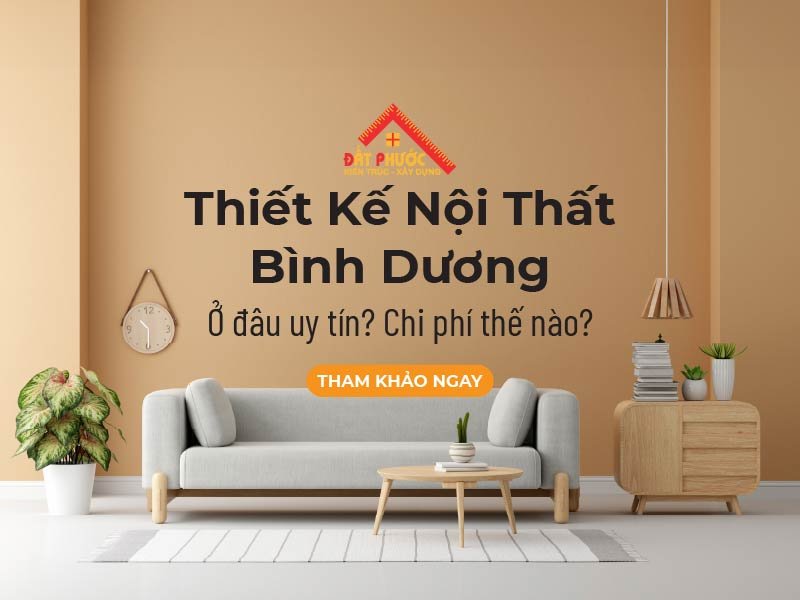 Thiết Kế Nội Thất Bình Dương Ở Đâu Uy Tín? Chi Phí Thế Nào?