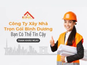 Cách Tìm Công Ty Xây Nhà Trọn Gói Bình Dương Đáng Tin Cậy