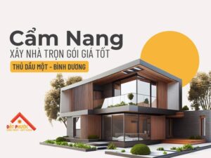 Cẩm Nang Xây Nhà Trọn Gói Thủ Dầu Một - Bình Dương Giá Tốt