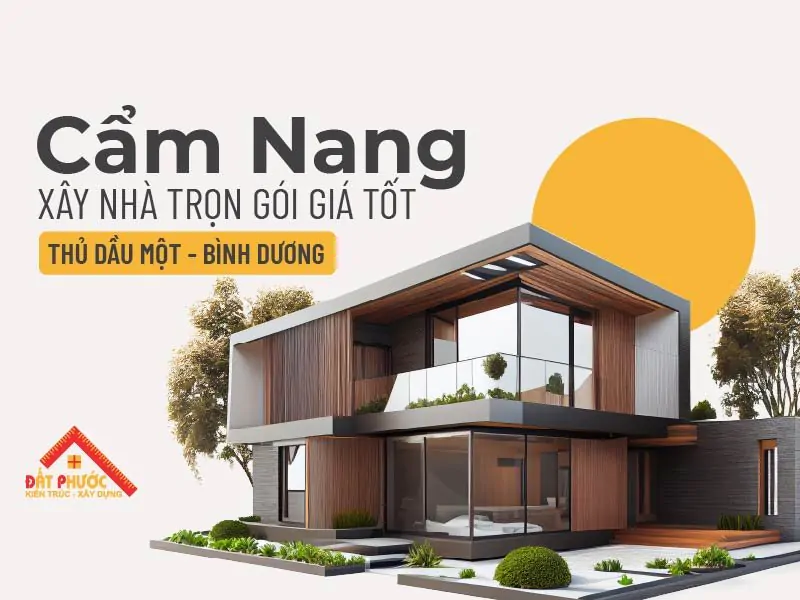 Cẩm Nang Xây Nhà Trọn Gói Thủ Dầu Một - Bình Dương Giá Tốt